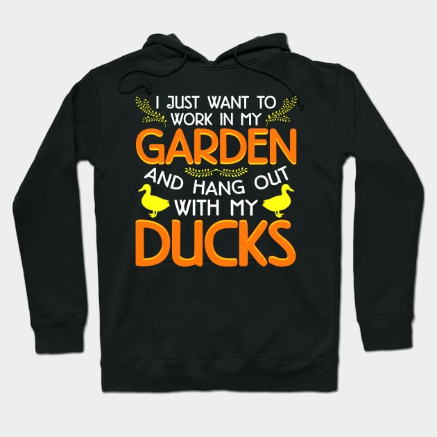 I Just Want To Work In My Garden And Hang Out With My Ducks Hoodie by E